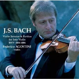 FEDERICO AGOSTINI / フェデリコ・アゴスティーニ / バッハ:無伴奏ヴァイオリン・ソナタとパルティータ BWV1004-1006