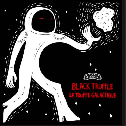 BLACK TRUFFLE / LA TRUFFE GALACTIQUE