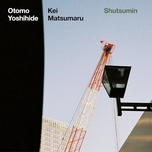 YOSHIHIDE OTOMO & KEI MATSUMARU / 大友良英&松丸契 / SHUTSUMIN