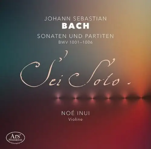 NOE INUI / ノエ・乾 / バッハ：無伴奏ヴァイオリン･ソナタ&パルティータ / J.S.BACH: SONATAS & PARTITAS