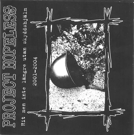 PROJECT HOPELESS / HIT MEN INTE LANGRE UTAN SKYDDSHJALM 2001-2004
