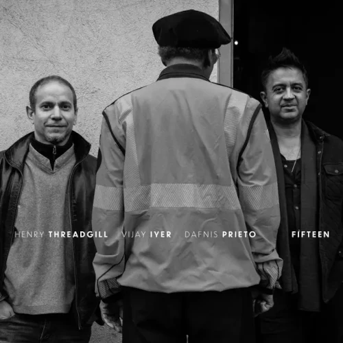 HENRY THREADGILL, VIJAY IYER & DAFNIS PRIETO / FIFTEEN