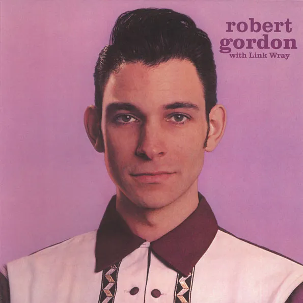 ROBERT GORDON WITH LINK WRAY / ロバート・ゴードン・ウィズ・リンク・レイ / ROBERT GORDON WITH LINK WRAY