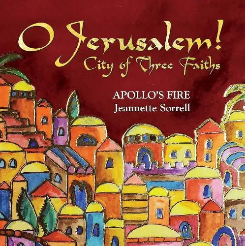 APOLLO'S FIRE (BAROQUE ORCHESTRA) / アポロズ・ファイア / O JERUSALEM! CITY OF THREE FAITHS