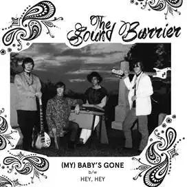 SOUND BARRIER (60S GARAGE) / (MY) BABY'S GONE / HEY, HEY (7")