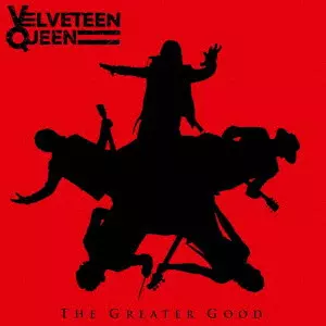 VELVETEEN QUEEN / ヴェルヴェティーン・クィーン / THE GREATER GOOD / ザ･グレイター･グッド