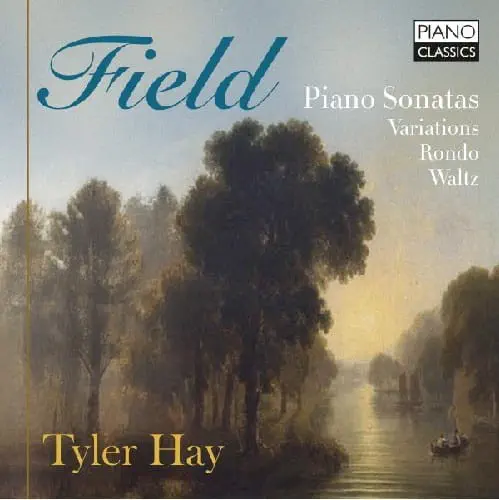 TYLER HAY / タイラー・ヘイ / FIELD:PIANO SONATAS/VARIATIONS/RONDO/WALTZ