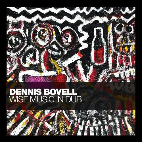 DENNIS BOVELL / デニス・ボヴェル / ワイズ･ミュージック･イン･ダブ / WISE MUSIC IN DUB