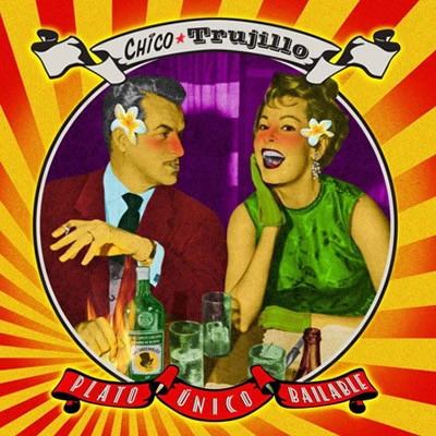 CHICO TRUJILLO / チコ・トルヒージョ / PLATO UNICO BAILABLE