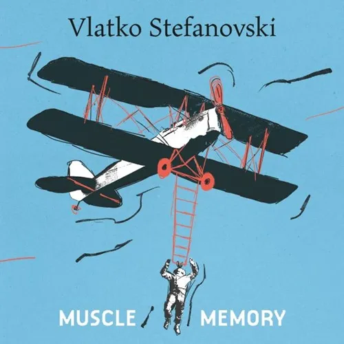 VLATKO STEFANOVSKI / MUSCLE MEMORY