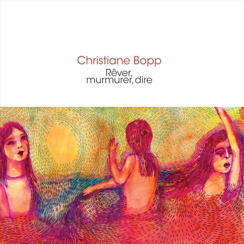 CHRISTIANE BOPP / REVER MURMURER DIRE