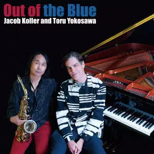 JACOB KOLLER & TORU YOKOZAWA / ジェイコブ・コーラー&横澤徹 / Out of the Blue / OUT OF THE BLUE