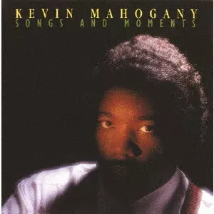 KEVIN MAHOGANY / ケヴィン・マホガニー / SONGS AND MOMENTS / ソングス・アンド・モーメンツ