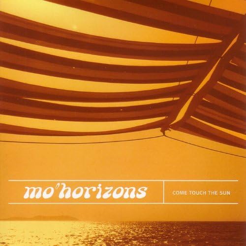 MO' HORIZONS / モー・ホライズンズ / COME TOUCH THE SUN
