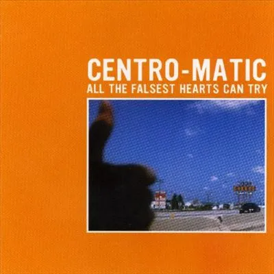 CENTRO-MATIC / ALL THE FALSEST HEARTS CAN TRY