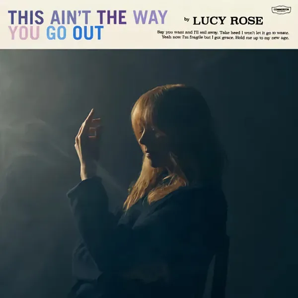 LUCY ROSE / ルーシー・ローズ / THIS AIN'T THE WAY YOU GO OUT
