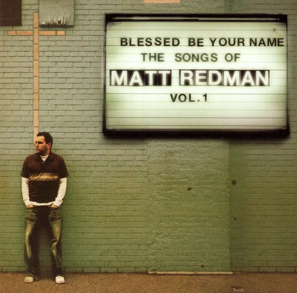 MATT REDMAN / BLESSED BE YOUR NAME: THE SONGS OF MATT REDMAN VOL. 1