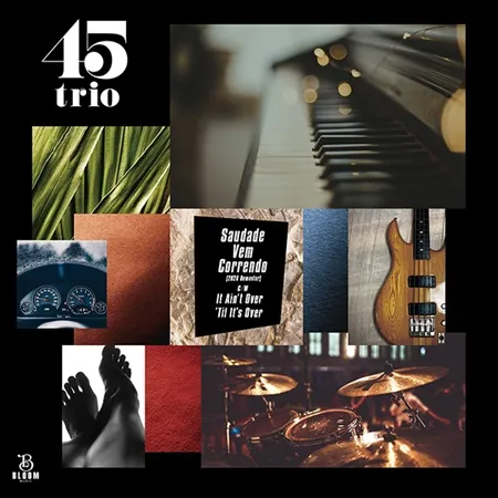45trio / SAUDADE VEM CORRENDO（2026 REMASTER） (7")