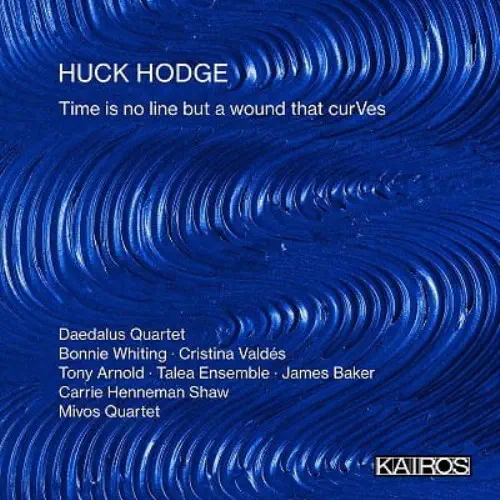 HUCK HODGE / ハック・ホッジ / TIME IS NO LINE BUT A WOUND THAT CURVES / HUCK HODGE:TIME IS NO LINE BUT A WOUND THAT CURVES