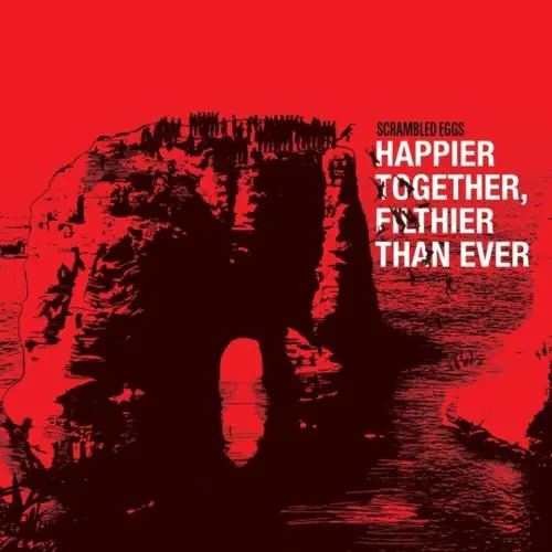 SCRAMBLED EGGS / HAPPIER TOGETHER, FILTHIER THAN EVER (THE BEST OF)