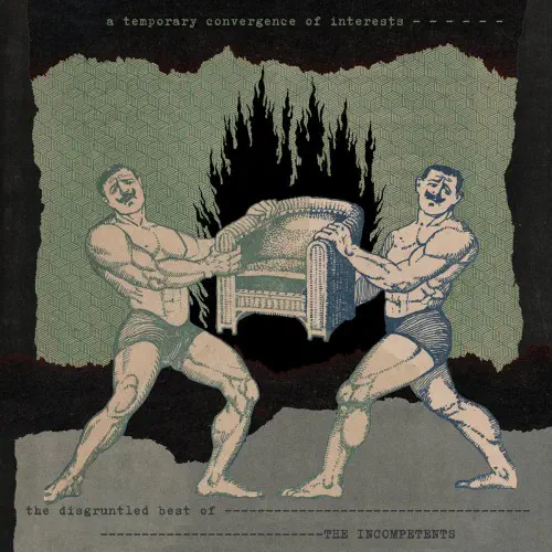 INCOMPETENTS / A TEMPORARY CONVERGENCE OF INTERESTS (THE DISGRUNTLED BEST OF)