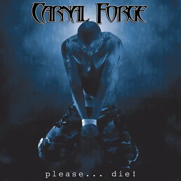 CARNAL FORGE / カーナル・フォージ / PLEASE...DIE! / PLEASE DIE!