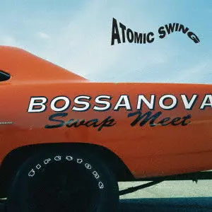 ATOMIC SWING / アトミック・スウィング / BOSSANOVA SWAP MEET / ボサノヴァ･スワップ･ミート