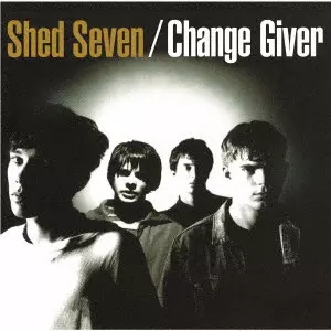 SHED SEVEN / シェッド・セヴン / チェンジ･ギヴァー / CHANGE GIVER