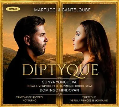 SONYA YONCHEVA / ソーニャ・ヨンチェヴァ / マルトゥッチ:回想の歌 / カントルーブ:遠き姫君へ - ディプティーク