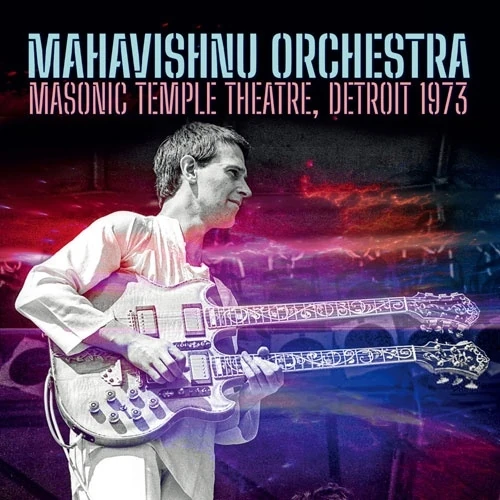 MAHAVISHNU ORCHESTRA / マハヴィシュヌ・オーケストラ / ライヴ･イン･デトロイト 1973 / MASONIC TEMPLE THEATRE, DETROIT 1973