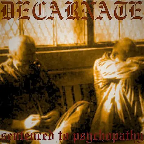DECARNATE / SENTENCED TO PSYCHOPATHY
