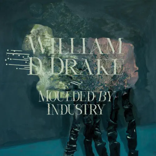 WILLIAM D DRAKE / MOULDED BY INDUSTRY (LP)