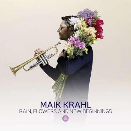 MAIK KRAHL / マイク・クラール / RAIN, FLOWERS AND NEW BEGINNINGS
