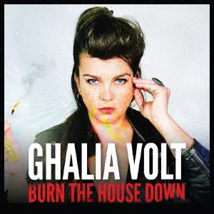 GHALIA VOLT / ガリア・ヴォルト / バーン・ザ・ハウス・ダウン