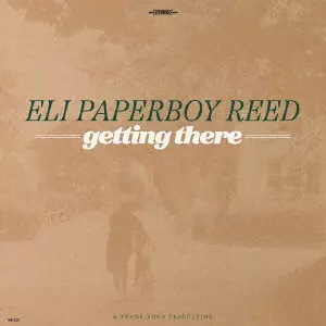 ELI PAPERBOY REED / イーライ・ペーパーボーイ・リード / ゲッティング・ゼア