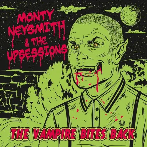 THE UPSESSIONS & MONTY NEYSMITH / THE VAMPIRE BITES BACK