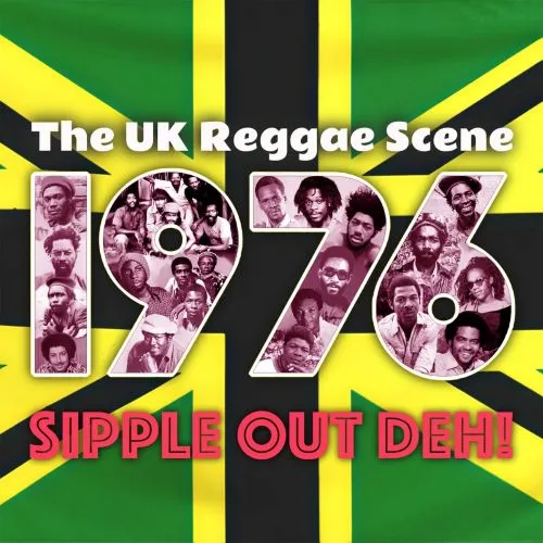 V.A. / オムニバス / THE BRITISH REGGAE SCENE 1976 - SIPPLE OUT DEH!