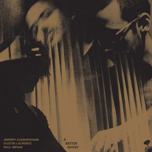 JEREMY CUNNINGHAM/DUSTIN LAURENZI/PAUL BRYAN / ジェレミー・カニングハム/ダスティン・ローレンツィ/ポール・ブライアン / BETTER GHOST