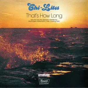 CHI-LITES / チャイ・ライツ (シャイ・ライツ) / THAT'S HOW LONG（OMAKASE'S 3MIN COOKING EDIT） / ARE YOU MY WOMAN?（TELL ME SO）（OMAKASE'S 3MIN COOKING EDIT）