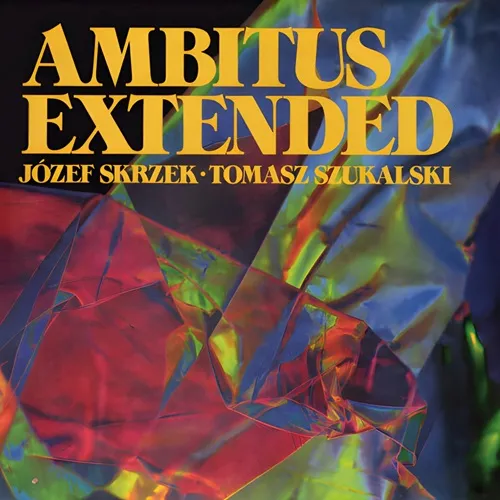 JOZEF SKRZEK & TOMASZ SZUKALSKI / AMBITUS EXTENDED