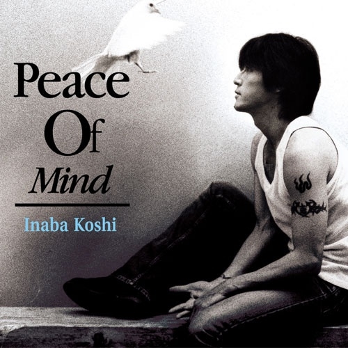 KOSHI INABA / 稲葉浩志 / Ｐｅａｃｅ　Ｏｆ　Ｍｉｎｄ