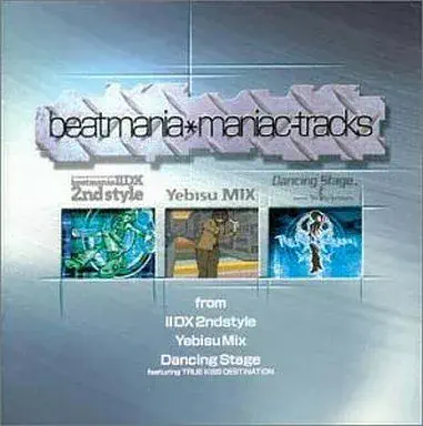 (ゲ-ムミュ-ジック) / "beatmania maniac-tracks from2DX 2ndstyle,Yebisu MIX,Dancing Stage~featuring TRUE KiSS DESTiNATiON" / "BEATMANIA MANIAC - TRACKS FROM 2DX 2ND STYLE, YEBISU MIX, DANCING STAGE - FEATURING TRUE KISS DESTINATION"