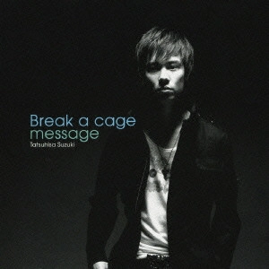 TATSUO SUZUKI / 鈴木達央 / Break a cage/message