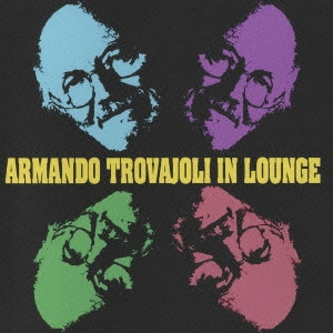 ARMANDO TROVAJOLI / アルマンド・トロヴァヨーリ / アルマンド・トロヴァヨーリ・イン・ラウンジ / ARMANDO TROVAJOLI IN LOUNGE LOUNGE STYLE THEMES FROM THE ORIGINAL MOTION PICTURE SOUNDTRACKS