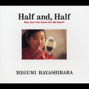 MEGUMI HAYASHIBARA / 林原めぐみ / "Half and, Half"