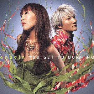 angela / YOU GET TO BURNING
