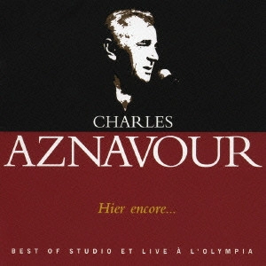 CHARLES AZNAVOUR / シャルル・アズナヴール / ベスト・ソングス&ライヴ / HIER ENCORE... BEST OF STUDIO ET LIVE タ L'OLYMPIA
