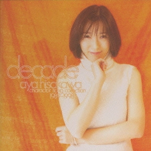AYA HISAKAWA / 久川綾 / キャラクターソング・コレクション1989~1998「ディケイド」〈1989~1993年|1994~1996年|1996~1998年〉 / DECADE - AYA HISAKAWA CHARACTER SONG COLLECTION 1989-1998
