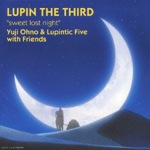 YUJI OHNO&LUPINTIC FIVE WITH FRIENDS / 「ルパン三世 sweet lost night~魔法のランプは悪夢の予感~」オリジナル・サウンドトラック / SWEET LOST NIGHT