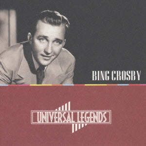BING CROSBY / ビング・クロスビー / ビング・クロスビー《ユニバーサル・レジェンズ・コレクション》 / UNIVERSAL LEGENDS - BING CROSBY